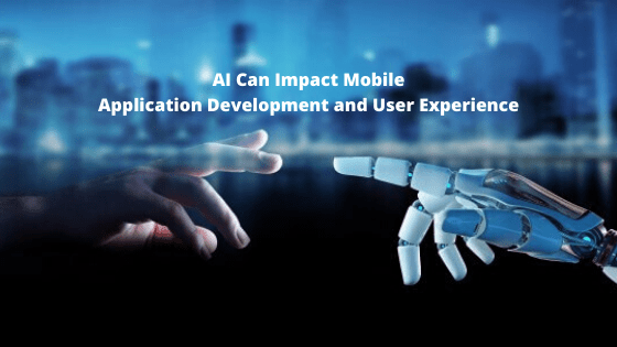 AI Can Change Mobile App Development and User Experience