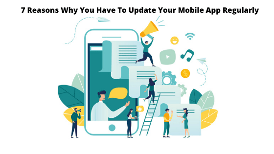 7 Reasons why we have to update our Mobile Apps Regularly