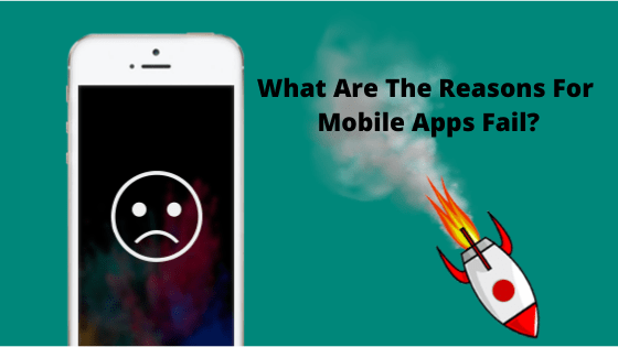 What Are The Reasons For Mobile Apps Fail?
