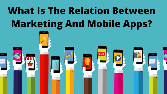 What Is The Relation Between Marketing And Mobile Applications
