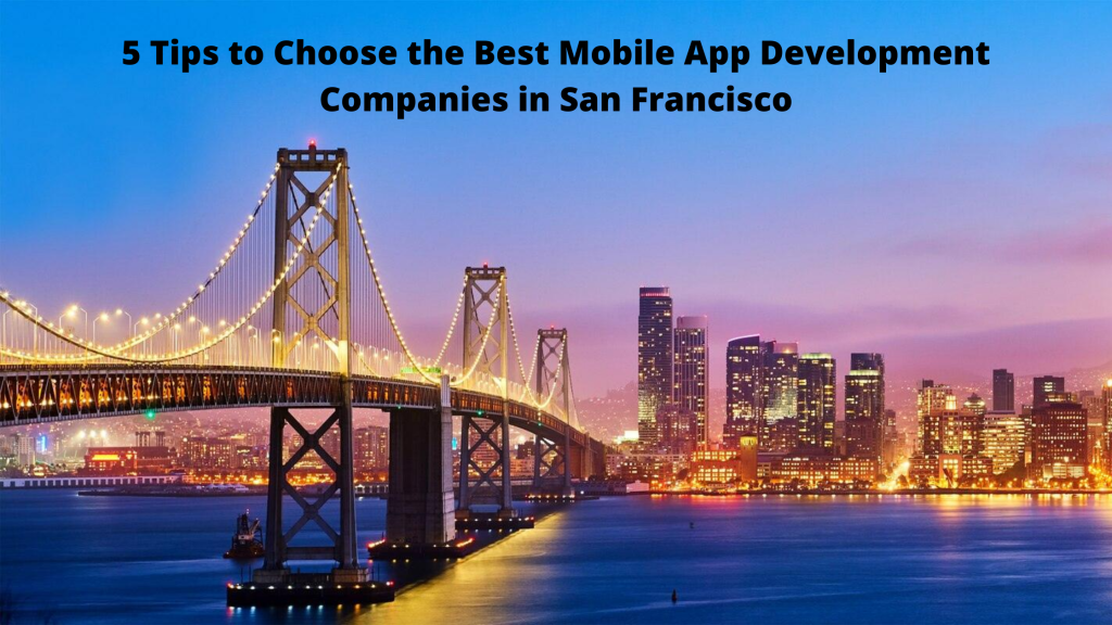 5 Tips to Choose the Best Mobile App Development Companies in San Francisco