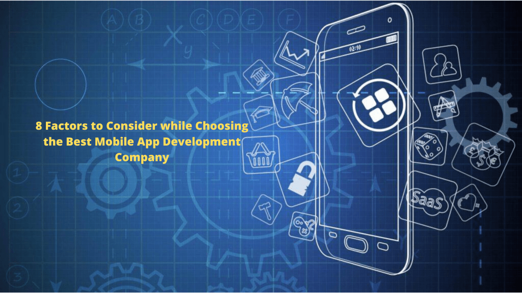 8 Factors to Consider while Choosing the Best Mobile App Development Company